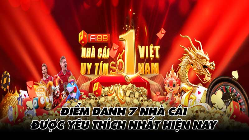 Điểm danh 7 nhà cái được yêu thích nhất hiện nay