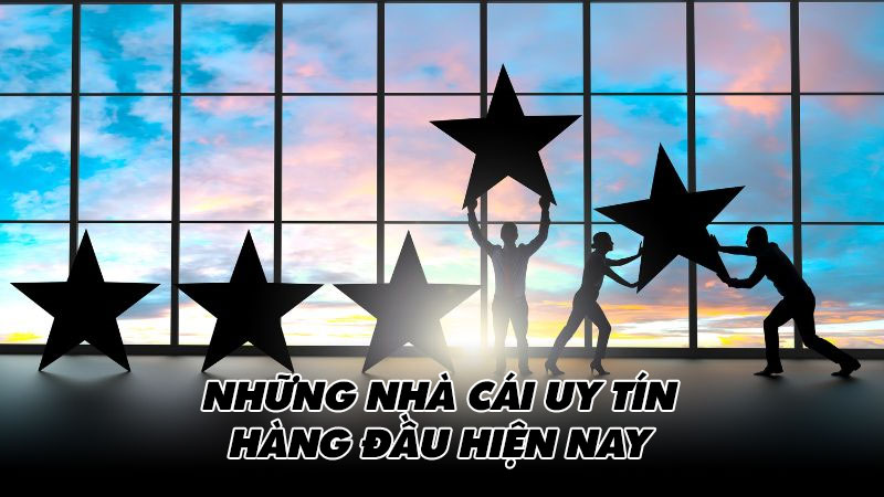 Những nhà cái uy tín hàng đầu hiện nay