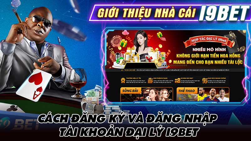 Cách đăng ký và đăng nhập tài khoản đại lý I9Bet