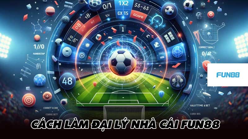 Cách làm đại lý nhà cái Fun88