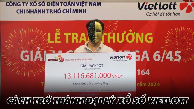 Cách trở thành đại lý xổ số Vietlott