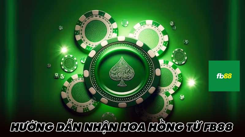 Hướng dẫn nhận hoa hồng từ FB88