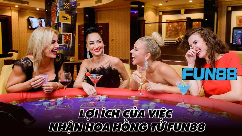 Lợi ích của việc nhận hoa hồng từ Fun88