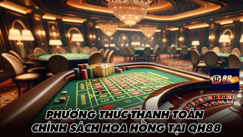 Phương thức thanh toán chính sách hoa hồng tại Qh88