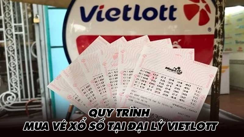 Quy trình mua vé xổ số tại đại lý Vietlott