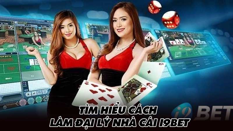 Tìm hiểu cách làm đại lý nhà cái I9Bet